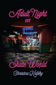 Adult Night at Skate World by Christina Kallery, 9781950539628