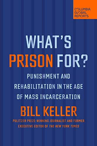 What's Prison For? (Punishment and Rehabilitation in the Age of Mass Incarceration) by Bill Keller, 9781735913742