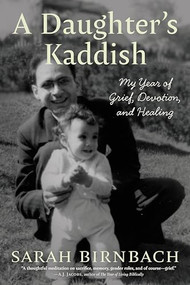 A Daughter's Kaddish (My Year of Grief, Devotion, and Healing) by Sarah Birnbach, 9781637560228