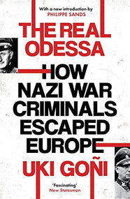 The Real Odessa (How Nazi War Criminals Escaped Europe) by Uki Goni, 9781783789252