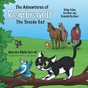 The Adventures of Rembrandt the Tuxedo Cat: Helps AJay, The Blue Jay, Rebuild his Nest by Marsha Walk Carroll, Izzy Bean, 9781954437166