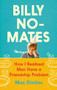 Billy No-Mates (How I Realised Men Have a Friendship Problem) by Max Dickins, 9781838853518