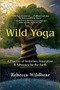 Wild Yoga (A Practice of Initiation, Veneration & Advocacy for the Earth) by Rebecca Wildbear, 9781608687978