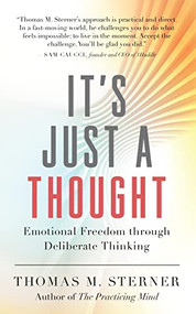It's Just a Thought (Emotional Freedom through Deliberate Thinking) by Thomas M. Sterner, 9781608688296