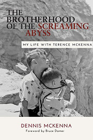 Brotherhood of the Screaming Abyss (My Life with Terence McKenna) by Dennis McKenna, Bruce Damer, Luis Eduardo Luna, 9781957869018