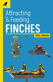 Attracting & Feeding Finches by Stan Tekiela, 9781647553333