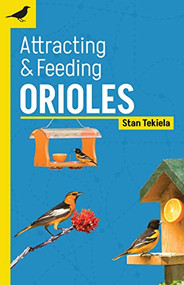 Attracting & Feeding Orioles by Stan Tekiela, 9781647553371
