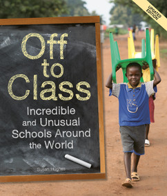 Off to Class (updated edition) (Incredible and Unusual Schools Around the World) by Susan Hughes, 9781771475792