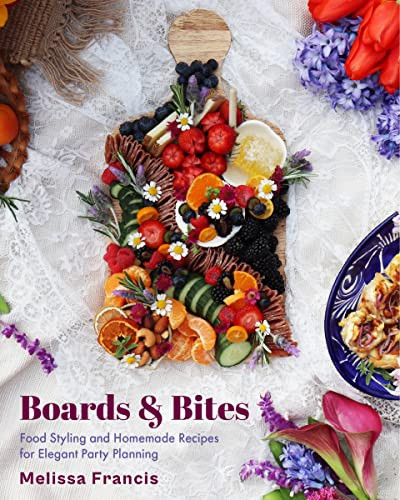 Boards & Bites (Food Styling and Homemade Recipes for Elegant Party Planning) - 9781684810635 by Melissa Francis, 9781684810635