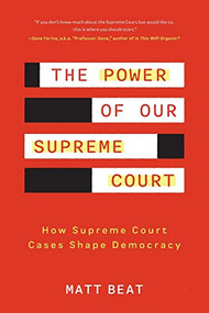 The Power of Our Supreme Court (How Supreme Court Cases Shape Democracy) by Matt Beat, 9781684810680