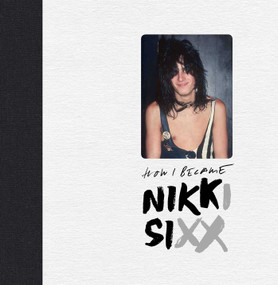 The First 21: How I Became Nikki Sixx [Deluxe Edition] by Nikki  Sixx, 9781644282960