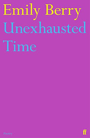 Unexhausted Time by Emily Berry, 9780571373840
