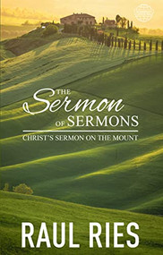 The Sermon of Sermons (Christ's Sermon on the Mount) by Raul Ries, 9781934820322