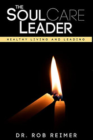The Soul Care Leader (Healthy Living and Leading) by Rob Reimer, 9781954437586