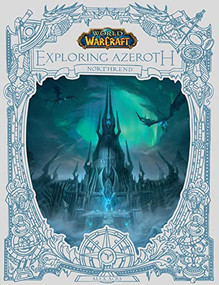 World of Warcraft: Exploring Azeroth: Northrend (Exploring Azeroth, 3) by Alex Acks, 9781950366897