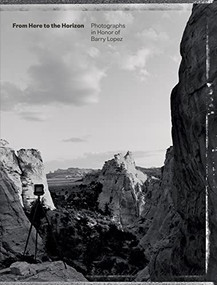 From Here to the Horizon (Photographs in Honor of Barry Lopez) by Toby Jurovics, Debra Gwartney, Robert Macfarlane, Wally Mason, 9781595349934