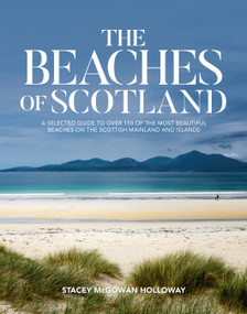 The Beaches of Scotland (A selected guide to over 150 of the most beautiful beaches on the Scottish mainland and islands) by Stacey McGowan Holloway, 9781839810787