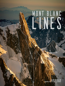 Mont Blanc Lines (Stories and photos celebrating the finest climbing and skiing lines of the Mont Blanc massif) by Alex Buisse, Natalie Berry, 9781839811678