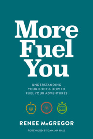 More Fuel You (Understanding your body & how to fuel your adventures) by Renee McGregor, Damian Hall, 9781839810824