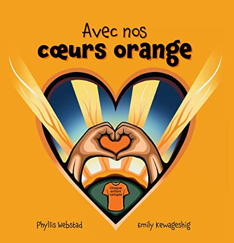 Avec nos coeurs oranges (French Edition) by Phyllis Webstad, Emily Kewageshig, 9781778540042