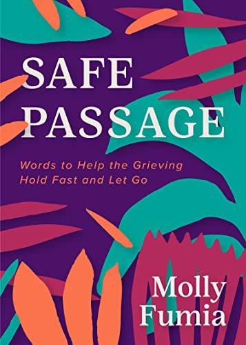 Safe Passage (Words to Help the Grieving Hold Fast and let Go) by Molly Fumia, 9781684811182