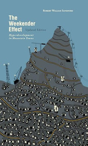 The Weekender Effect (Hyperdevelopment in Mountain Towns - Updated Edition) by Robert William Sandford, 9781771606103