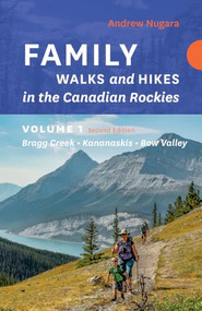 Family Walks & Hikes Canadian Rockies - 2nd Edition, Volume 1 (Bragg Creek - Kananaskis - Bow Valley) by Andrew Nugara, 9781771606202
