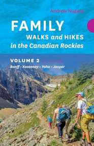 Family Walks & Hikes Canadian Rockies - 2nd Edition, Volume 2 (Banff - Kootenay - Yoho - Jasper) by Andrew Nugara, 9781771606226