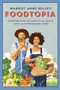 Foodtopia (Communities in Pursuit of Peace, Love, & Homegrown Food - How Five Generations of Utopians Reimagined Food, Freedom, and Community) by Margot Anne Kelley, 9781567927306