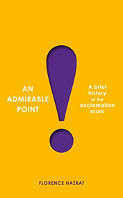 An Admirable Point (A Brief History of the Exclamation Mark!) by Florence Hazrat, 9781567927870