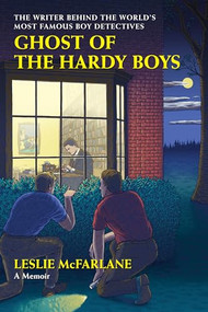 Ghost of the Hardy Boys (The Writer Behind the World's Most Famous Boy Detectives) by Leslie McFarlane, Marilyn S. Greenwald, 9781567927177