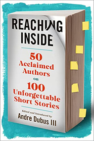 Reaching Inside (50 Acclaimed Authors on 100 Unforgettable Short Stories) by Andre Dubus III, 9781567927696