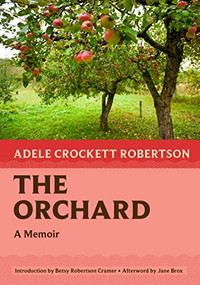 The Orchard (A Memoir) by Adele Crockett Robertson, Betsy Robertson Cramer, Jane Brox, 9781567927269