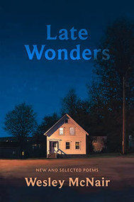 Late Wonders (New & Selected Poems) by Wesley McNair, 9781567927429