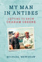My Man in Antibes (Getting to Know Graham Greene) by Michael Mewshaw, 9781567927191