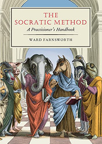 The Socratic Method (A Practitioner's Handbook) by Ward Farnsworth, 9781567926859