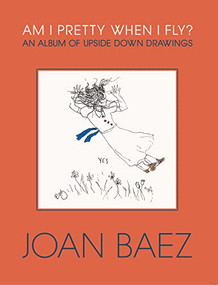 Am I Pretty When I Fly? (An Album of Upside Down Drawings) by Joan Baez, 9781567927542