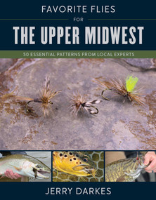 Favorite Flies for the Upper Midwest (50 Essential Patterns from Local Experts) by Jerry Darkes, 9780811774208