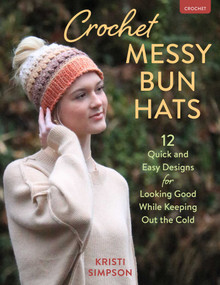 Crochet Messy Bun Hats (12 Quick and  Easy Designs for Looking Good While Keeping Out the Cold) by Kristi Simpson, 9780811774697