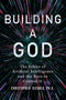 Building a God (The Ethics of Artificial Intelligence and the Race to Control It) by Christopher DiCarlo, 9781493085880