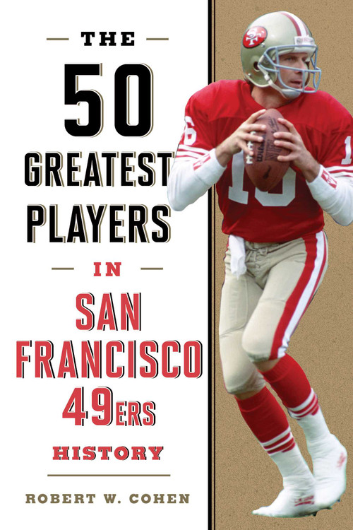 The 50 Greatest Players in San Francisco 49ers History - 9781493086412 by Robert W. Cohen, 9781493086412