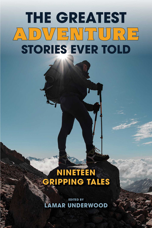 The Greatest Adventure Stories Ever Told (Nineteen Gripping Tales) by Lamar Underwood, 9781493086511