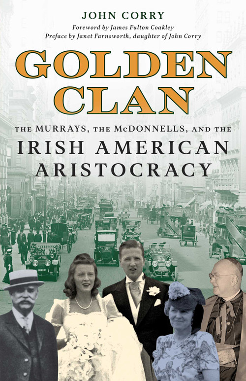 Golden Clan (The Murrays, the McDonnells, and the Irish American Aristocracy) by John Corry, James F. Coakley, Janet Farnsworth, 9781493086917