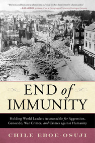 End of Immunity (Holding World Leaders Accountable for Aggression, Genocide, War Crimes, and Crimes against Humanity) by Chile Eboe-Osuji, 9781633889903