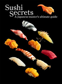 Sushi Secrets (A Japanese Master's Ultimate Guide) by Seiichi Sakanishi, Kazuhiko Tajima, Hiroshi Yoda, 9784756256614