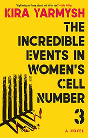 The Incredible Events in Women's Cell Number 3 - 9780802160737 by Kira Yarmysh, Arch Tait, 9780802160737