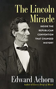 The Lincoln Miracle (Inside the Republican Convention That Changed History) - 9780802160621 by Ed Achorn, 9780802160621