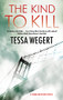 The Kind to Kill by Tessa Wegert, 9781448310050