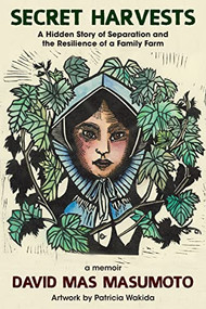 Secret Harvests (A Hidden Story of Separation and the Resilience of a Family Farm) by David Mas Masumoto, Patricia Wakida, 9781636280776