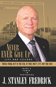 Never Ever Give Up: Life and Lessons (Things Work Out in The End. If They Don't, It's Not The End!) by Stan Fredrick, 9781954437418